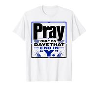 Graphique « Pray Only on Days That End in Y Daily Prayer » T-Shirt