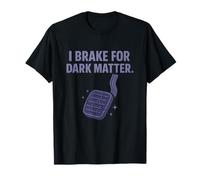 Graphique spatial I Brake for Dark Matter T-Shirt