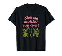 Graphique Stop and Smell The Pine Cones - Camping Randonnée T-Shirt