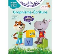 Graphisme-Écriture Grande section 5-6 ans - A la maternelle: Les premiers apprentissages de la maternelle