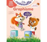 Graphisme Toute petite section 2-3 ans - A la maternelle: Les premiers apprentissages de la maternelle