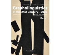 Grapholinguistics in the 21st Century: Proceedings of the 2022 Conference, Part I