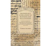 Graphology In Relation To Business And Occupations - A Collection Of Historical Articles On The Identification Of Aptitudes In Handwriting Analysis