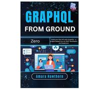 GraphQL from Ground Zero: Build your first API with GraphQL - a project-based intro for REST developers and beginners