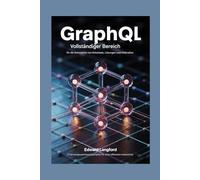 GRAPHQL FULL-STACK-MEISTERSCHAFT FÜR SCHEMADESIGN, RESOLVER UND FÖDERATION: 75 Abfrageoptimierungsprojekte für effizientes Datenabrufen