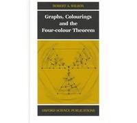 Graphs, Colourings and the Four-Colour Theorem Robert A. Wilson (Auteur)