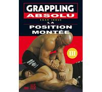 Grappling absolu - Vol. 3 : La position montée