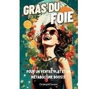 Gras du Foie: Les aliments qui le font grossir et comment les remplacer pour un ventre plat et un métabolisme boosté
