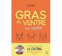 Gras du ventre - La solution: Une méthode naturelle hyper efficace pour perdre la graisse du ventre et relancer le métabolisme