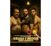 Grasa y sudor - Trilogía completa (Edición de Lujo en color): Deseo, fuego y familia elegida en la saga queerbear definitiva