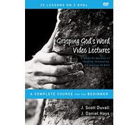 Grasping God's Word Video Lectures: A Hands-on Approach to Reading, Interpreting, and Applying Bible, a Complete Course for The Beginner