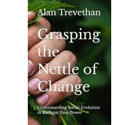 Grasping the Nettle of Change: Understanding Social Evolution to Reclaim your Power