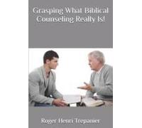 Grasping What Biblical Counseling Really Is!