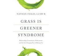 Grass Is Greener Syndrome: Relationships, Commitment, Perfectionism, And The Life-Changing Fear Of Missing Out