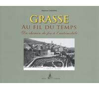 Grasse Au Fil Du Temps - Du Chemin De Fer À L'automobile