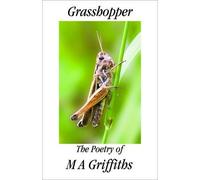 Grasshopper: The Poetry of M. A. Griffiths