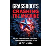 GRASSROOTS: CRASHING THE MACHINE: Why Pure Grassroots Almost Never Scales - And How the Next Generation Can Win