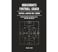 Grassroots Football Coach Tactics & Match Day Ledger: Team Formation Planner, Lineup Log, and Match Performance Register for Amateur Football Managers and Youth Coaches