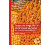 Grassroots Integration in Multicultural Singapore: (Re)Constructing One United People