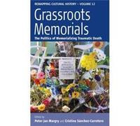 Grassroots Memorials: The Politics Of Memorializing Traumatic Death (Remapping Cultural History) (Hardcover) Peter Jan Margry, Cristina Sanchez Carretero (Auteur)
