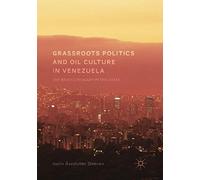 Grassroots Politics And Oil Culture In Venezuela