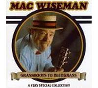 Grassroots to Bluegrass by Mac Wiseman (1994-05-03)