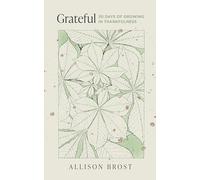 Grateful: 30 Days of Growing in Thankfulness (Devotional on gratitude for women)