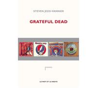 Grateful dead The music never stopped - Steven Jezo-Vannier - Le Mot Et Le Reste - broché - Biographie