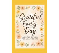 Grateful Every Day: A 120-Day Journal to Cultivate a Happier Mindset