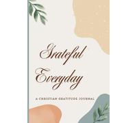 Grateful Every Day: A Christian Gratitude Journal