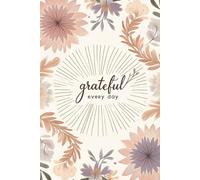 Grateful Every Day: A Journal for Positive Thinking and Daily Reflection