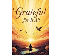 Grateful for It All: A Simple Journal to Capture Life’s Blessings Every Day