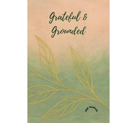 Grateful & Grounded: A Daily Journal for Calm, Presence, and Gratitude: Find peace and balance with mindful reflections - a minimalist wellness ... thoughts and nurture emotional wellbeing.