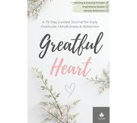Grateful Heart: A 75-Day Guided Journal for Daily Gratitude, Mindfulness & Self-Reflection