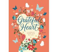 Grateful Heart: A Women’s Self-Love & Gratitude Journal to Banish Negativity, Boost Confidence, Practice Mindfulness, and Celebrate You Daily