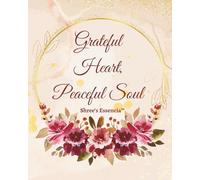 Grateful Heart, Peaceful Soul: Floral Edition