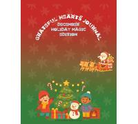 Grateful Hearts Journal - December Holiday Magic Edition: A Gratitude Activity Book for Kids Ages 6-12 with Daily Prompts, Doodle Spaces, and Holiday-Themed Fun!
