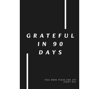 Grateful in 90 Days: Daily Gratitude Journal | Minimalist Guide to Self-Care, Positive Mindset and Thankfulness | for Men and Women