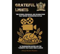Grateful Lights: The Stories, Struggles, and Celebrations That Define Thanksgiving on Film - 24 Thanksgiving Movies and the 7 Moments That Made Them Classics