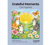 Grateful Moments Cat Inspired Adult Coloring Book: A calming coloring book for quiet time, stress relief, and gentle joy with cats| 8.5 x 11 in | 50 colouring pages with gentle descriptions