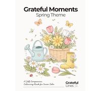Grateful Moments Spring Adult Coloring Book: Simple Designs for Relaxation, Stress Relief, Mindfulness and Calm Creativity for Adults and Beginners ... reflection | 8.5 x 11 in | 45+ colouring page