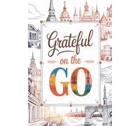 Grateful on the Go: A Travel-Themed Gratitude Journal with 100 Prompts for Mindful Adventures