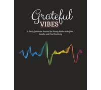 Grateful Vibes: A Guided Journal for Thankfulness, Mindfulness, Positive Thinking, and Self Reflection | A Daily Gratitude Journal for Young Adults to Reflect, Doodle, and Find Positivity