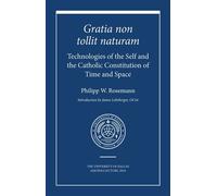 Gratia non tollit naturam Technologies of the Self and the Catholic Constitution of Time and Space - Philipp W. Rosemann - St. Augustines Press - ebook (ePub) - Livre
