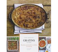 Gratins & tians: Recettes gourmandes à réaliser à la maison
