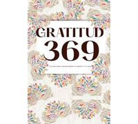 Gratitud 369: 33 días para transformar tu mente y tu vida: Un diario guiado con método 3-6-9, neurociencia y rituales diarios de gratitud para entrenar tu enfoque, disciplina emocional y bienestar.