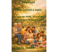 Gratitud ENTRE PADRES E HIJOS Lo que se debe, lo que se da y lo que se agradece