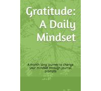 Gratitude: A Daily Mindset: A month long journey to change your mindset through journal prompts