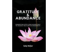 Gratitude & Abundance: Connecting with your higher self to unlock the flow of prosperity