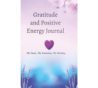Gratitude and Positive Energy Journal: My Story, My Emotions, My Healing: A 365-Day 5-Minute Daily Reflection for Mindfulness and Mental Health
